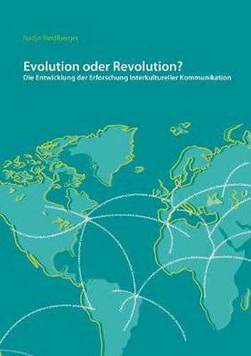 Cover image for Evolution oder Revolution? Die Entwicklung der Erforschung Interkultureller Kommunikation: Ein regionaler Vergleich