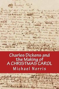 Cover image for Charles Dickens and the making of A CHRISTMAS CAROL