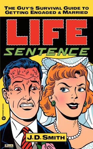 Life Sentence: The Guy's Survival Guide to Getting Engaged and Married