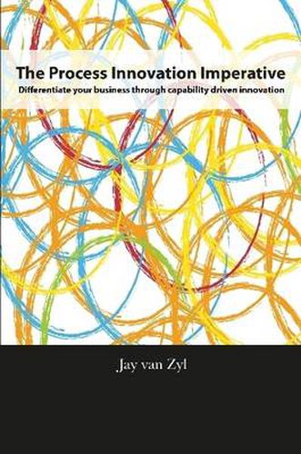 Cover image for Process Innovation Imperative: Differentiate Your Business Through Capability Driven Innovation