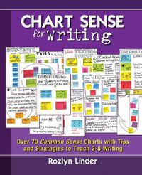 Cover image for Chart Sense for Writing: Over 70 Common Sense Charts with Tips and Strategies to Teach 3-8 Writing