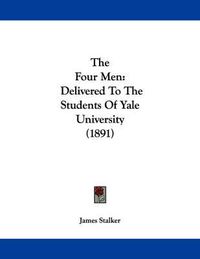 Cover image for The Four Men: Delivered to the Students of Yale University (1891)