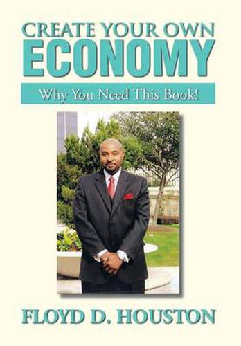 Cover image for Create Your Own Economy: Why You Need This Book!