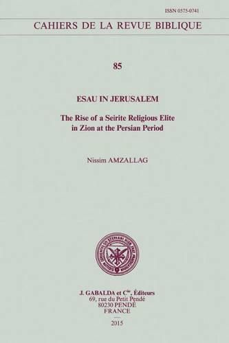 Cover image for Esau in Jerusalem: The Rise of a Seirite Religious Elite in Zion at the Persian Period