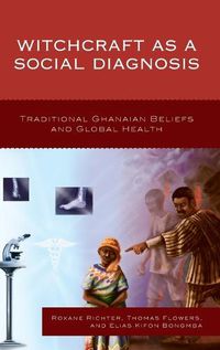 Cover image for Witchcraft as a Social Diagnosis: Traditional Ghanaian Beliefs and Global Health