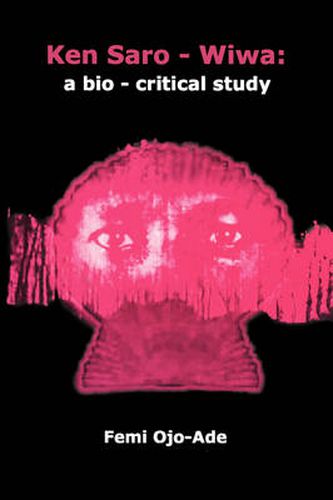 Cover image for Ken Saro-Wiwa: A Bio-critical Study