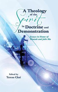 Cover image for A Theology of the Spirit in Doctrine and Demonstration: Essays in Honor of Wonsuk and Julie Ma