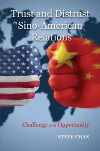 Cover image for Trust and Distrust in Sino-American Relations: Challenge and Opportunity
