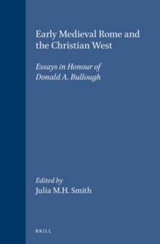 Early Medieval Rome and the Christian West: Essays in Honour of Donald A. Bullough