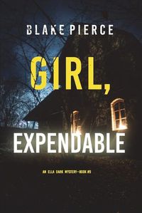 Cover image for Girl, Expendable (An Ella Dark FBI Suspense Thriller-Book 9)