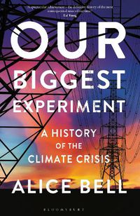Cover image for Our Biggest Experiment - SHORTLISTED FOR THE WAINWRIGHT PRIZE FOR CONSERVATION WRITING 2022: A History of the Climate Crisis
