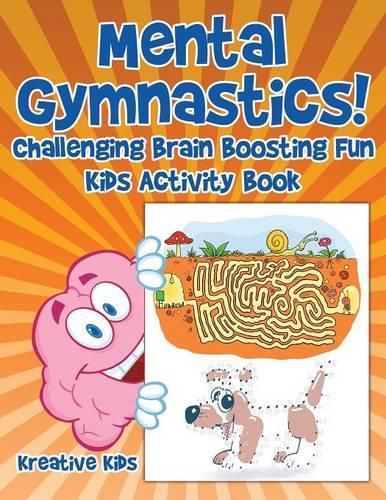 Cover image for Mental Gymnastics! Challenging Brain Boosting Fun Kids Activity Book