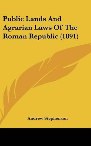 Public Lands and Agrarian Laws of the Roman Republic (1891)