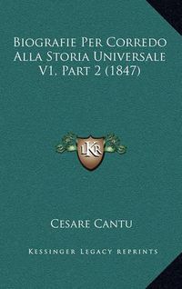 Cover image for Biografie Per Corredo Alla Storia Universale V1, Part 2 (1847)