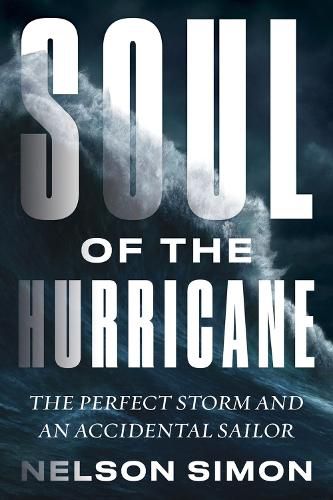 Cover image for Soul of the Hurricane: The Perfect Storm and an Accidental Sailor