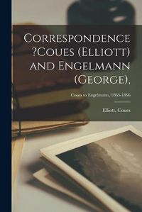 Cover image for Correspondence ?Coues (Elliott) and Engelmann (George); Coues to Engelmann, 1865-1866