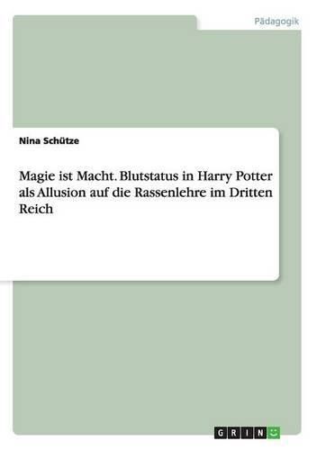 Cover image for Magie ist Macht. Blutstatus in Harry Potter als Allusion auf die Rassenlehre im Dritten Reich