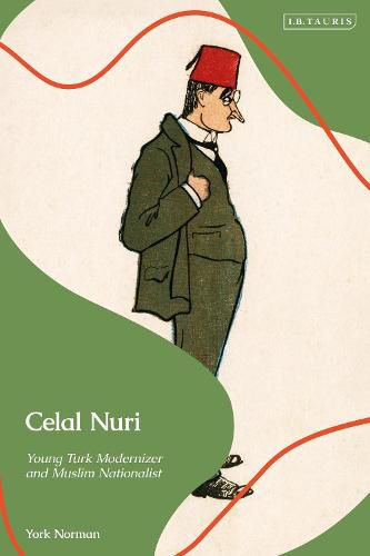 Cover image for Celal Nuri: Young Turk Modernizer and Muslim Nationalist