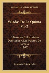 Cover image for Veladas de La Quinta V1-2: O Novelas E Historietas Dedicadas a Las Madres de Familia (1842)