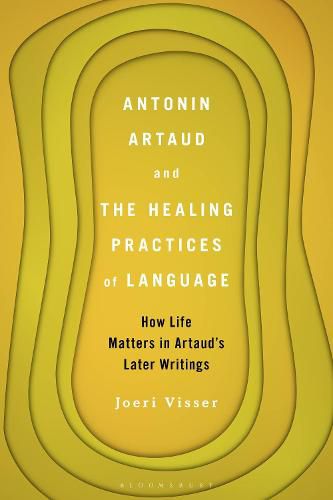 Antonin Artaud and the Healing Practices of Language: How Life Matters in Artaud's Later Writings