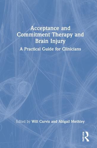 Cover image for Acceptance and Commitment Therapy and Brain Injury: A Practical Guide for Clinicians