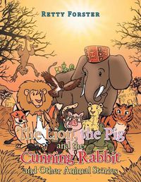 Cover image for The Lion, the Pig and the Cunning Rabbit and Other Animal Stories