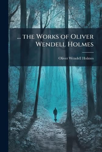 Cover image for ... the Works of Oliver Wendell Holmes ...
