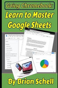 Cover image for Going Chromebook: Learn to Master Google Sheets