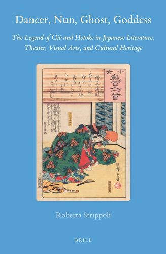 Cover image for Dancer, Nun, Ghost, Goddess: The Legend of Gio and Hotoke in Japanese Literature, Theater, Visual Arts, and Cultural Heritage