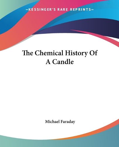 Cover image for The Chemical History Of A Candle