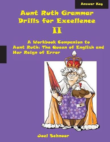 Cover image for Aunt Ruth Grammar Drills for Excellence II Answer Key: A Workbook Companion to Aunt Ruth: The Queen of English and Her Reign of Error