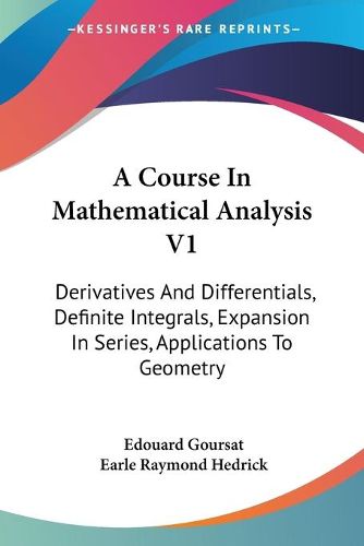 Cover image for A Course in Mathematical Analysis V1: Derivatives and Differentials, Definite Integrals, Expansion in Series, Applications to Geometry