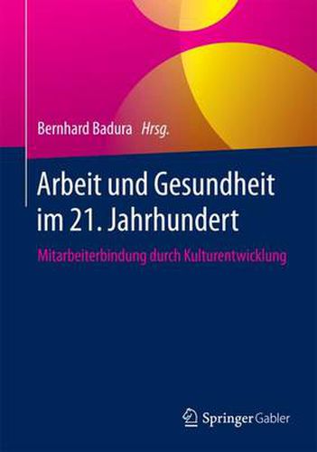 Cover image for Arbeit und Gesundheit im 21. Jahrhundert: Mitarbeiterbindung durch Kulturentwicklung