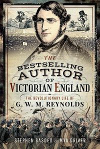 Cover image for The Bestselling Author of Victorian England: The Revolutionary Life of G W M Reynolds