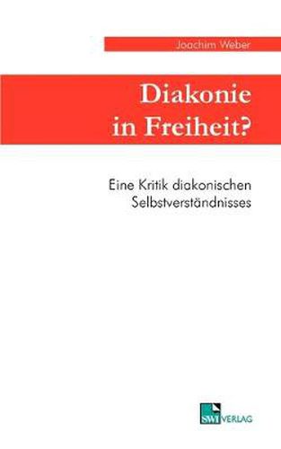 Cover image for Diakonie in Freiheit ?: Eine Kritik diakonischen Selbstverstandnisses