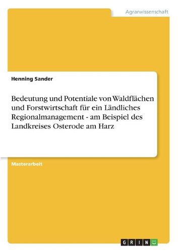 Cover image for Bedeutung und Potentiale von Waldflachen und Forstwirtschaft fur ein Landliches Regionalmanagement - am Beispiel des Landkreises Osterode am Harz