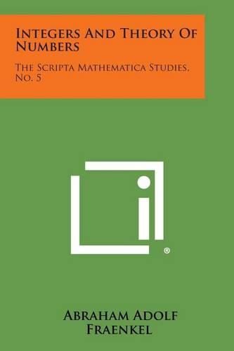 Cover image for Integers and Theory of Numbers: The Scripta Mathematica Studies, No. 5