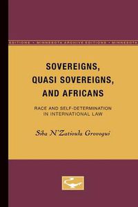 Cover image for Sovereigns, Quasi Sovereigns, and Africans: Race and Self-Determination in International Law