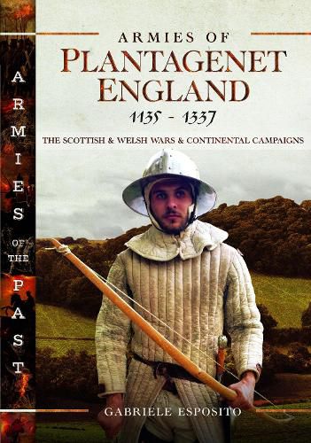 Armies of Plantagenet England, 1135 1337: The Scottish and Welsh Wars and Continental Campaigns