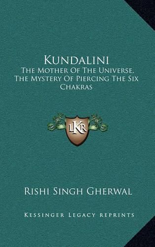 Kundalini: The Mother of the Universe, the Mystery of Piercing the Six Chakras