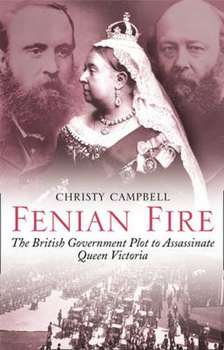 Cover image for Fenian Fire: The British Government Plot to Assassinate Queen Victoria