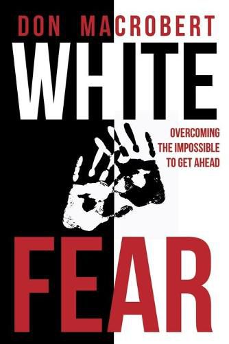 Cover image for White Fear: Overcoming the Impossible to Get Ahead