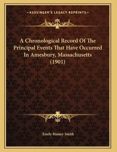 Cover image for A Chronological Record of the Principal Events That Have Occurred in Amesbury, Massachusetts (1901)