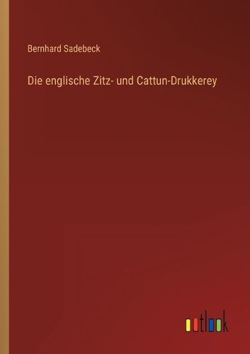 Cover image for Die englische Zitz- und Cattun-Drukkerey