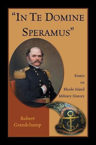 Cover image for In Te Domine Speramus: Essays on Rhode Island Military History