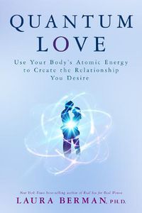 Cover image for Quantum Love: Use Your Body's Atomic Energy to Create the Relationship You Desire