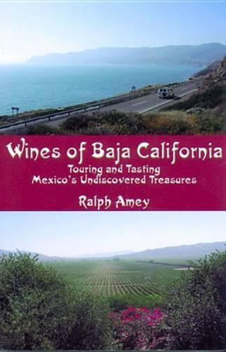 Cover image for Wines of Baja California, the Touring and Tasting Mexico's Undiscovered Treasure