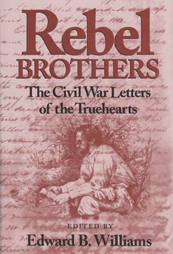 Rebel Brothers: The Civil War Letters of the Truehearts