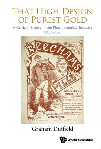 Cover image for That High Design Of Purest Gold: A Critical History Of The Pharmaceutical Industry, 1880-2020