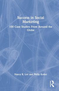 Cover image for Success in Social Marketing: 100 Case Studies From Around the Globe